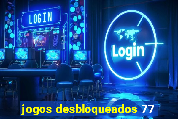 jogos desbloqueados 77