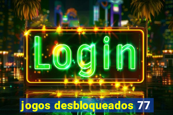 jogos desbloqueados 77