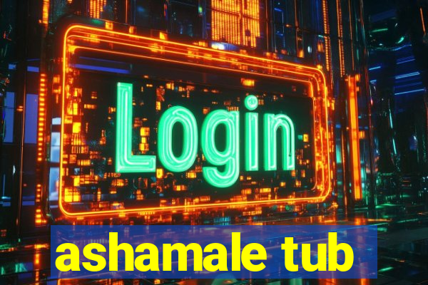 ashamale tub