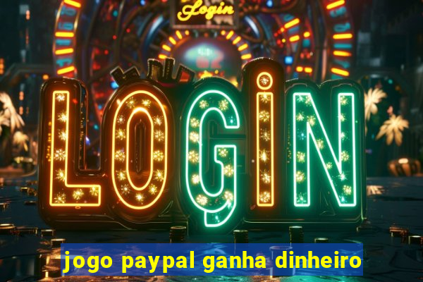 jogo paypal ganha dinheiro