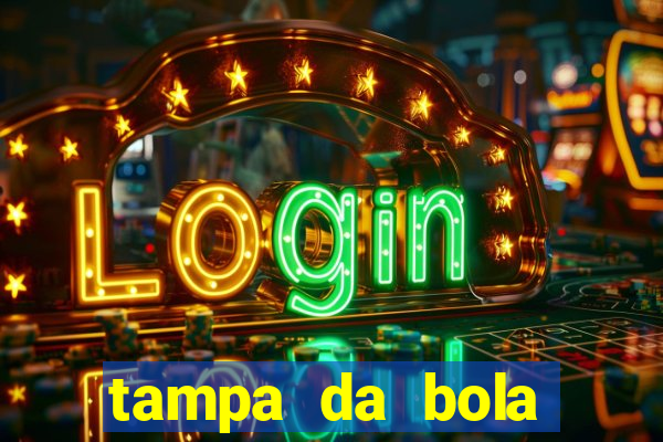 tampa da bola futebol ao vivo hoje