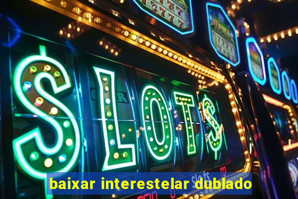 baixar interestelar dublado