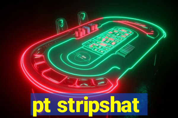 pt stripshat