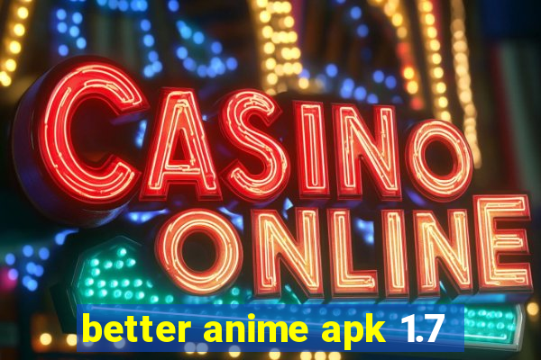 better anime apk 1.7