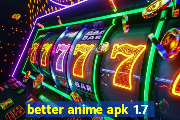 better anime apk 1.7