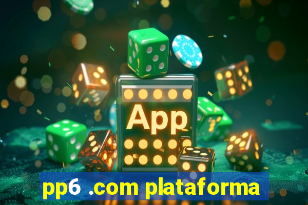 pp6 .com plataforma