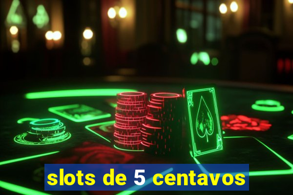 slots de 5 centavos