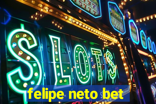 felipe neto bet