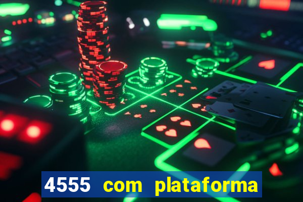 4555 com plataforma de jogos