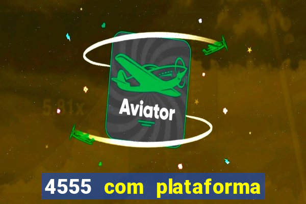 4555 com plataforma de jogos