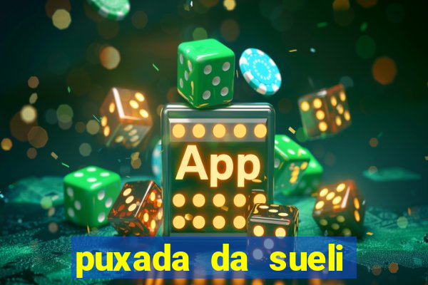 puxada da sueli jogo do bicho