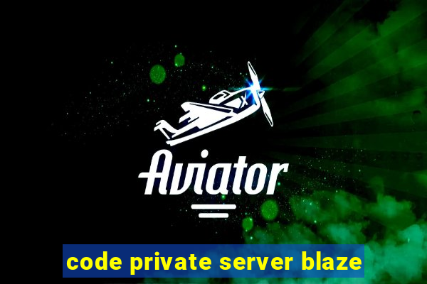 code private server blaze