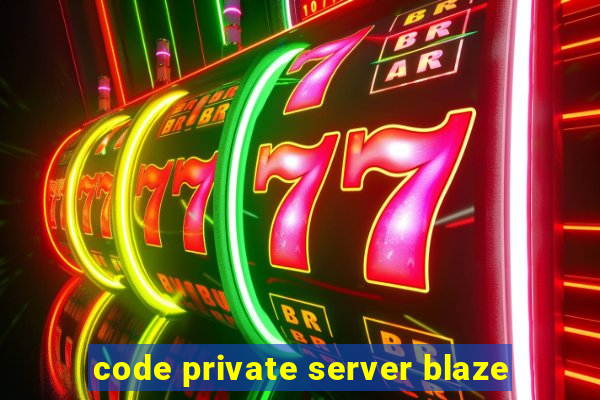 code private server blaze