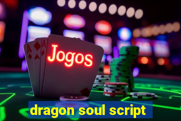 dragon soul script