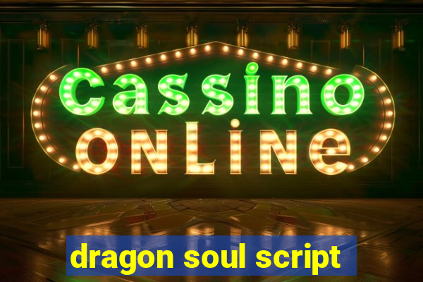 dragon soul script