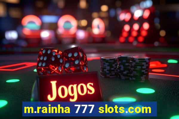 m.rainha 777 slots.com