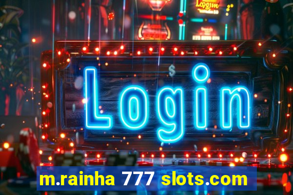 m.rainha 777 slots.com