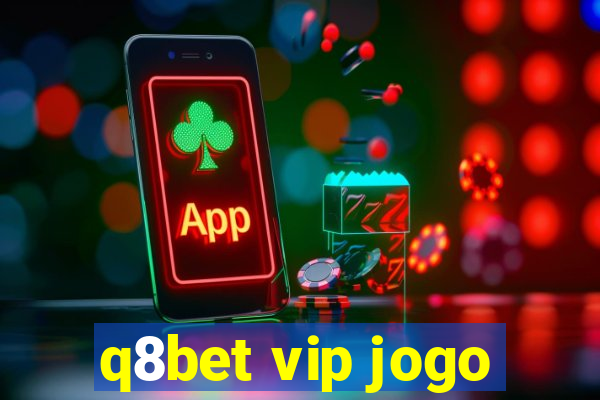 q8bet vip jogo