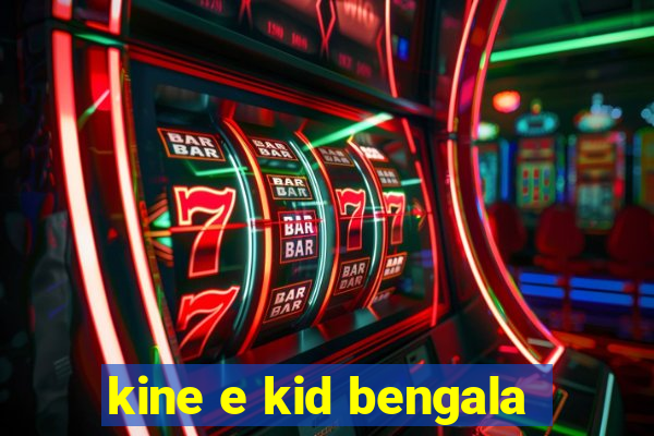 kine e kid bengala