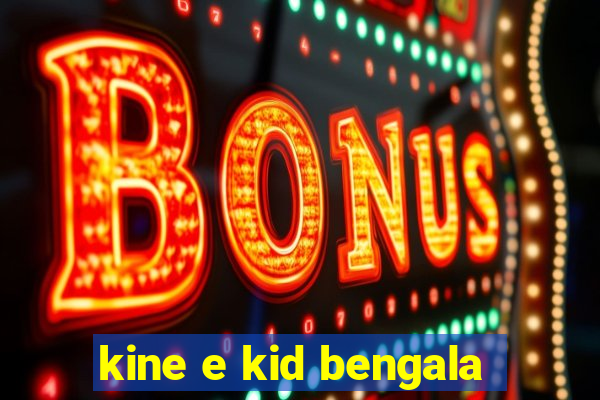 kine e kid bengala