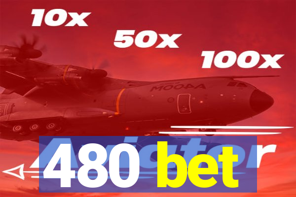 480 bet