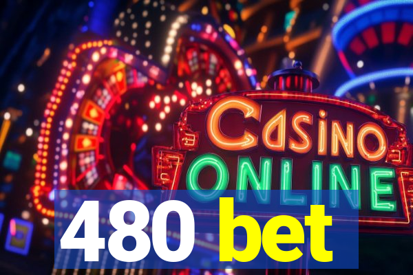 480 bet