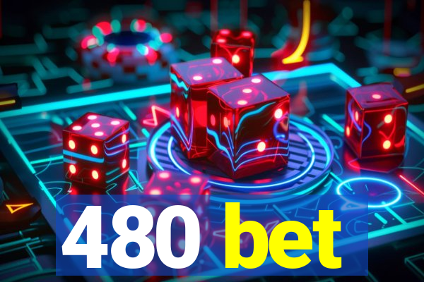 480 bet