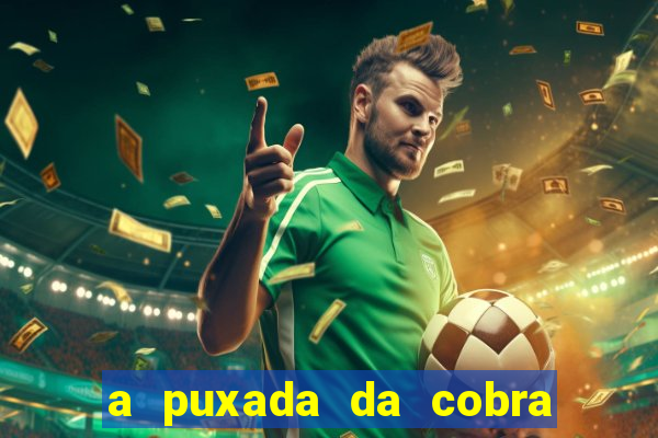 a puxada da cobra no jogo do bicho