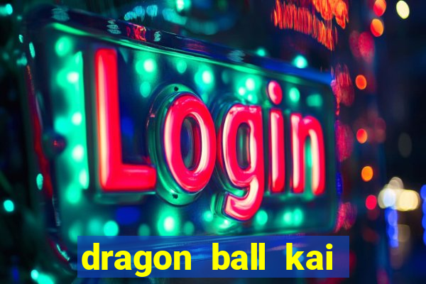 dragon ball kai dublado online