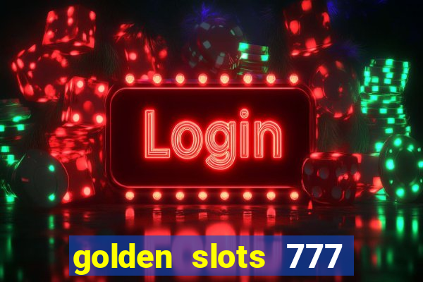 golden slots 777 paga mesmo