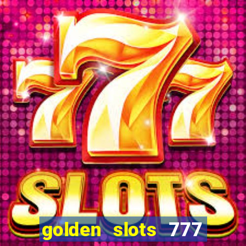 golden slots 777 paga mesmo