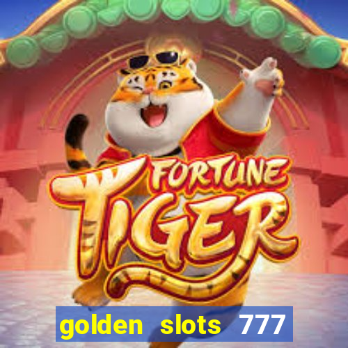 golden slots 777 paga mesmo