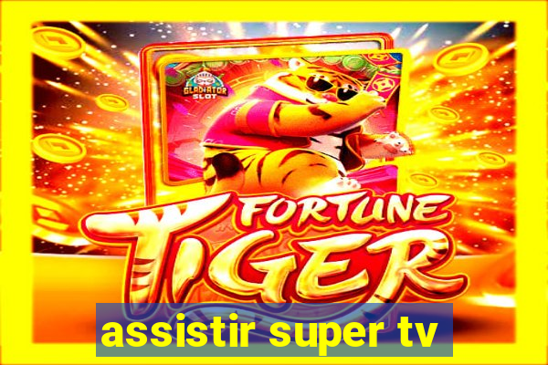 assistir super tv