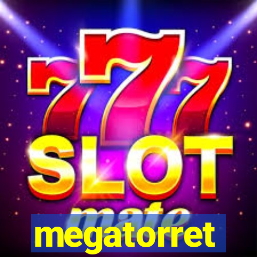 megatorret