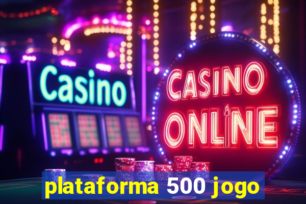 plataforma 500 jogo