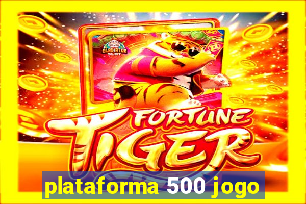 plataforma 500 jogo