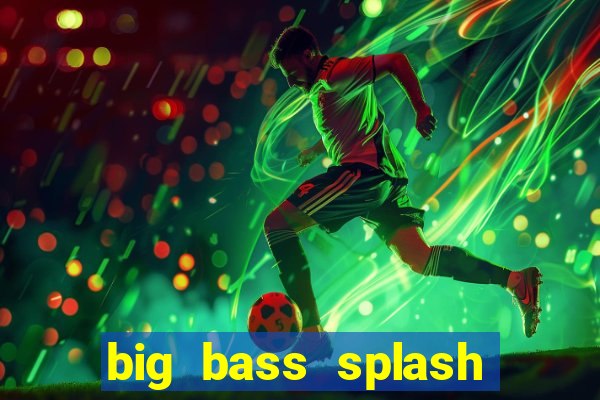 big bass splash demo betano