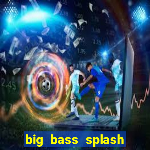 big bass splash demo betano