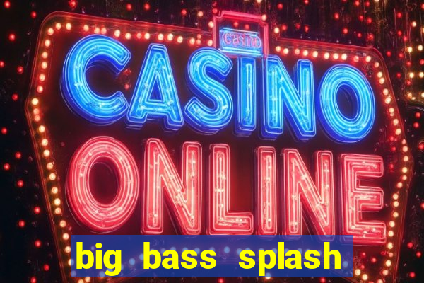 big bass splash demo betano