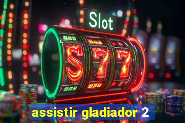 assistir gladiador 2