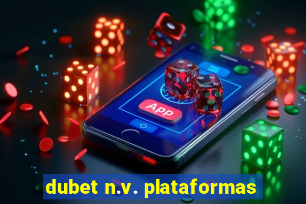 dubet n.v. plataformas