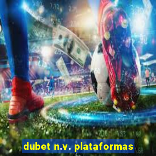 dubet n.v. plataformas