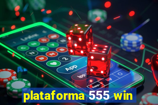 plataforma 555 win