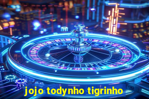 jojo todynho tigrinho