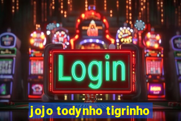 jojo todynho tigrinho