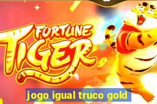 jogo igual truco gold