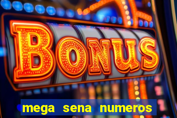 mega sena numeros que mais saem