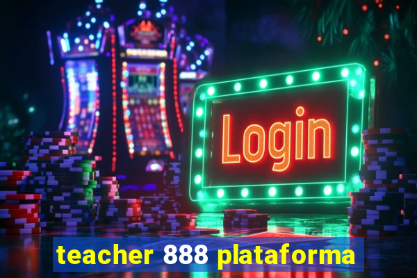 teacher 888 plataforma