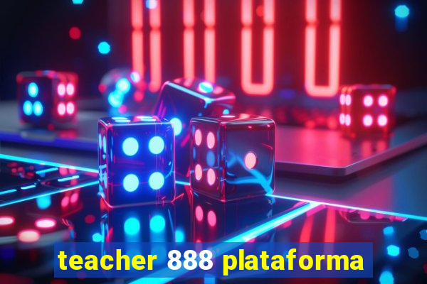 teacher 888 plataforma