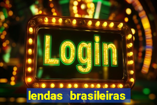 lendas brasileiras desconhecidas do folclore